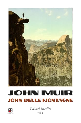 John delle montagne. I diari inediti (Vol. 1) von Piano B